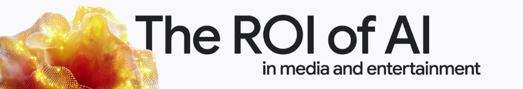 The ROI of AI in media and entertainment