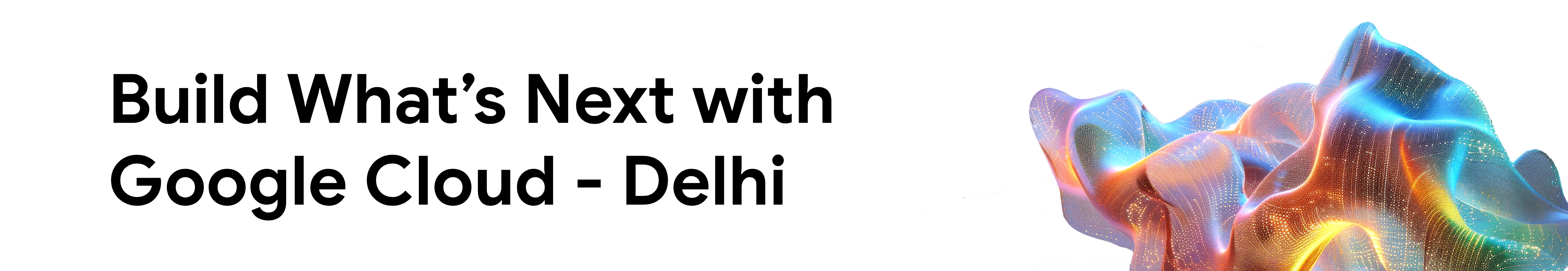 Build What's Next with Google Cloud - Delhi