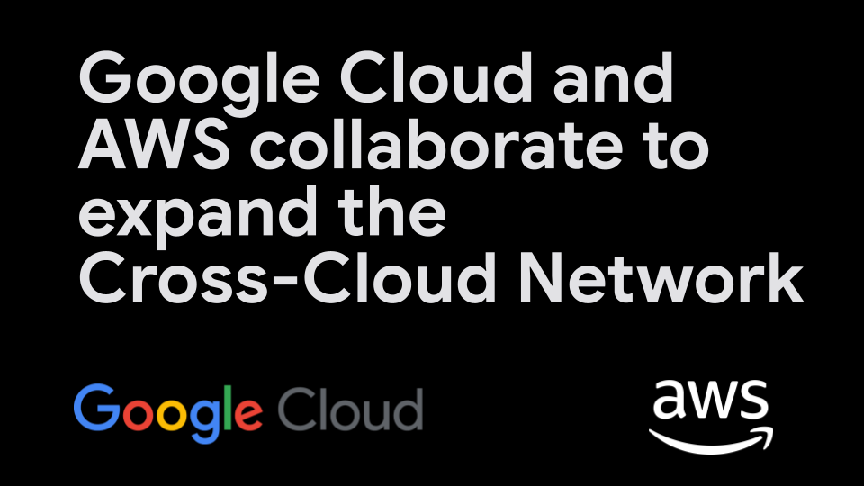 AWS and Google Cloud collaborate to simplify multicloud networking