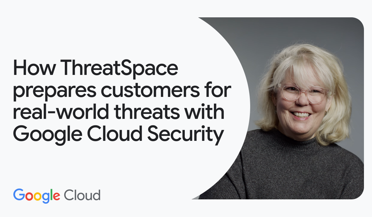 How ThreatSpace prepares customers for real-world threats with Google Cloud Security