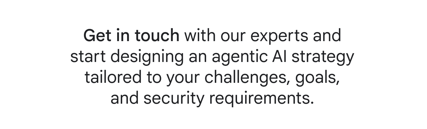 Get in touch with our experts and start designing an agentic AI strategy tailored to your challenges, goals, and security requirements at cloud.google.com/contact/gemini-enterprise