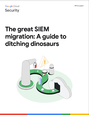 Google Cloud The great SIEM migration: A guide to ditching dinosaurs