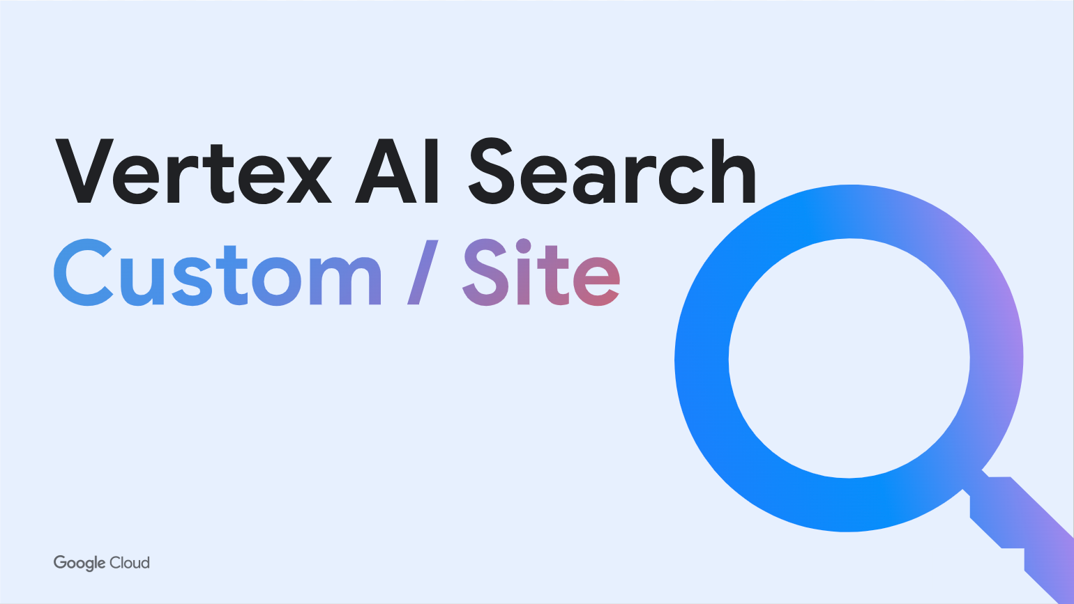 "Vertex AI Search Custom / Site" title with large gradient blue magnifying glass in lower left hand side