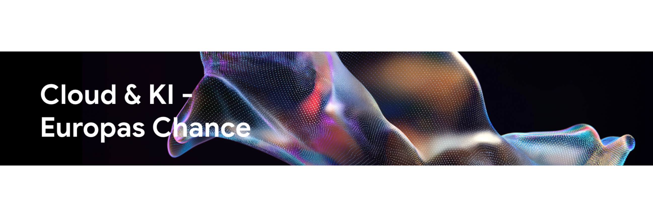 Header zur Digitalen Souveränität: 'Cloud & KI – Europas Chance' mit einer abstrakten Darstellung von Datenströmen und technologischer Innovation.