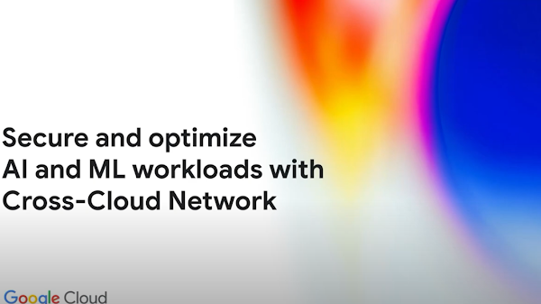 Secure and optimize AI and ML with Cross-Cloud Network