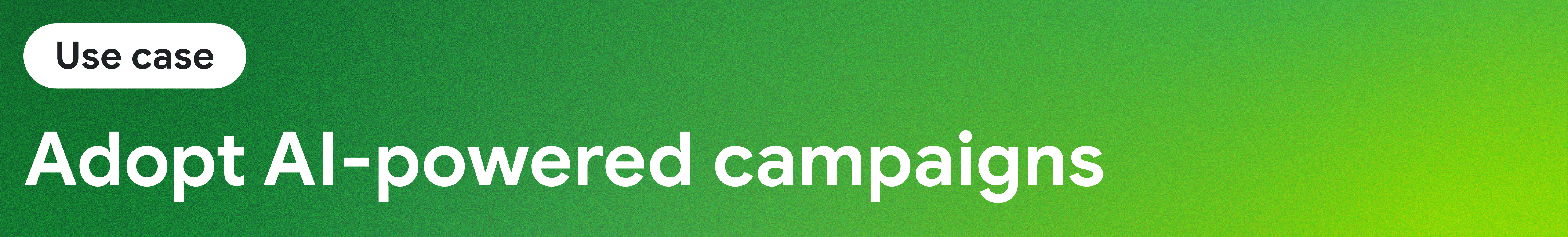 Adopt AI-powered campaigns