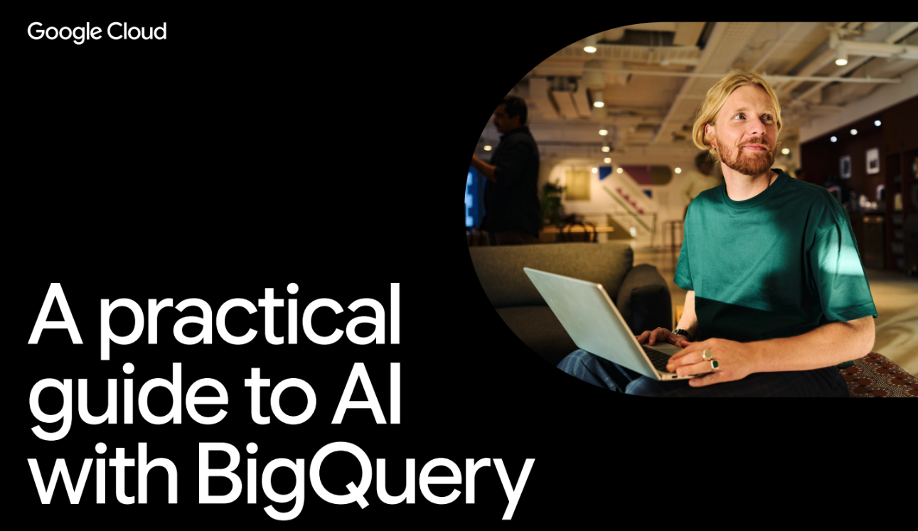 A practical guide to AI with BigQuery