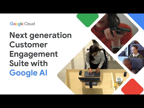 Next generation Customer Engagement Suite with Google AI