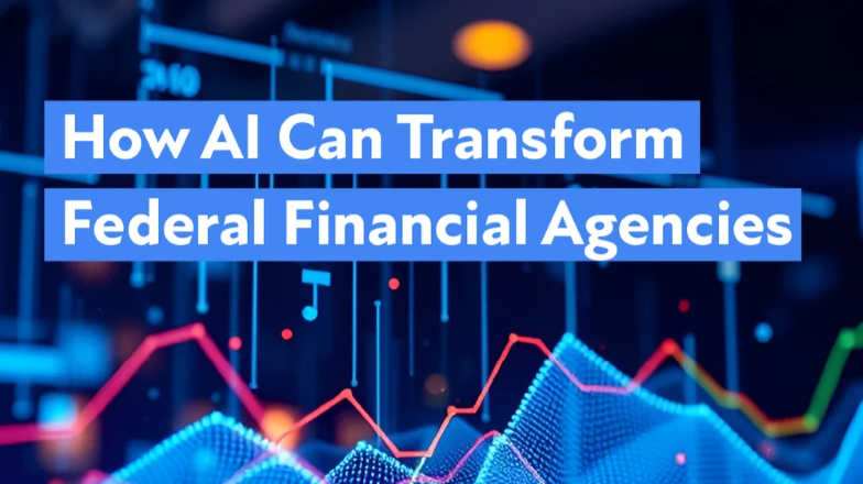 ow AI Can Transform Federal Financial Agencies