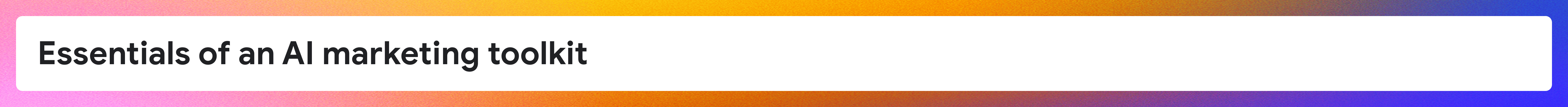 Essentials of an AI marketing toolkit