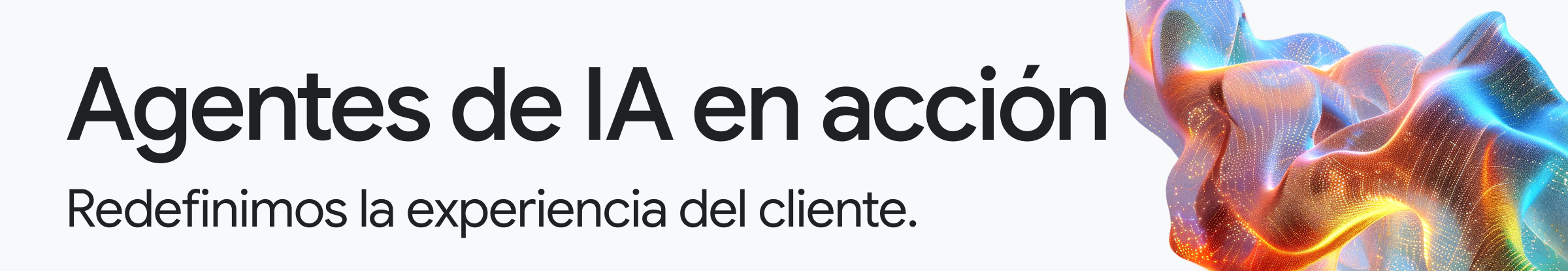 Agentes de IA en acción Redefinimos la experiencia del cliente.