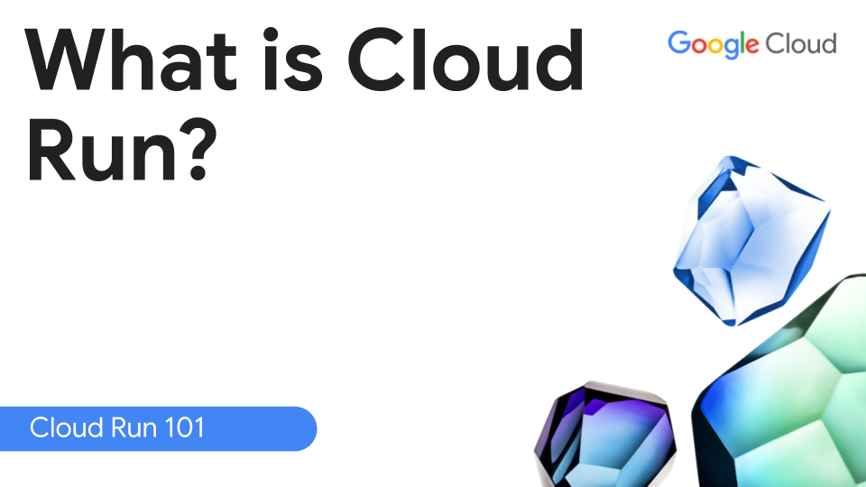 What is Cloud Run?