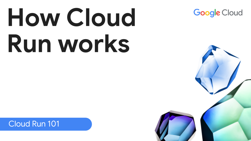 How Cloud Run works