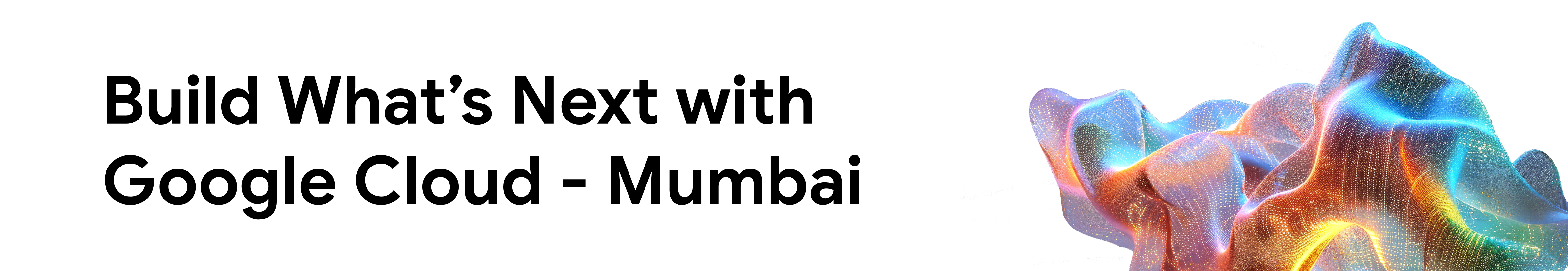 Build Whats Next with Google Cloud Mumbai