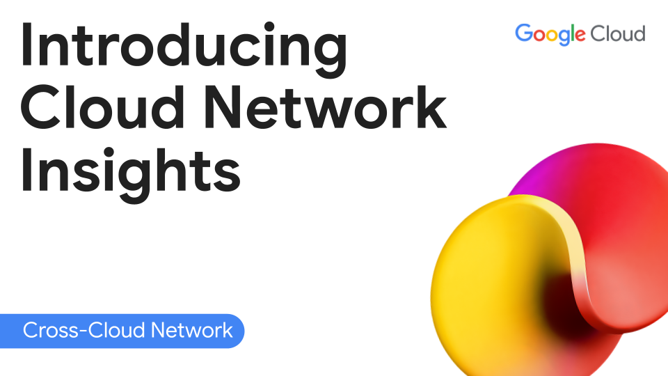 Introducing Cloud Network Insights - Cross-Cloud Network