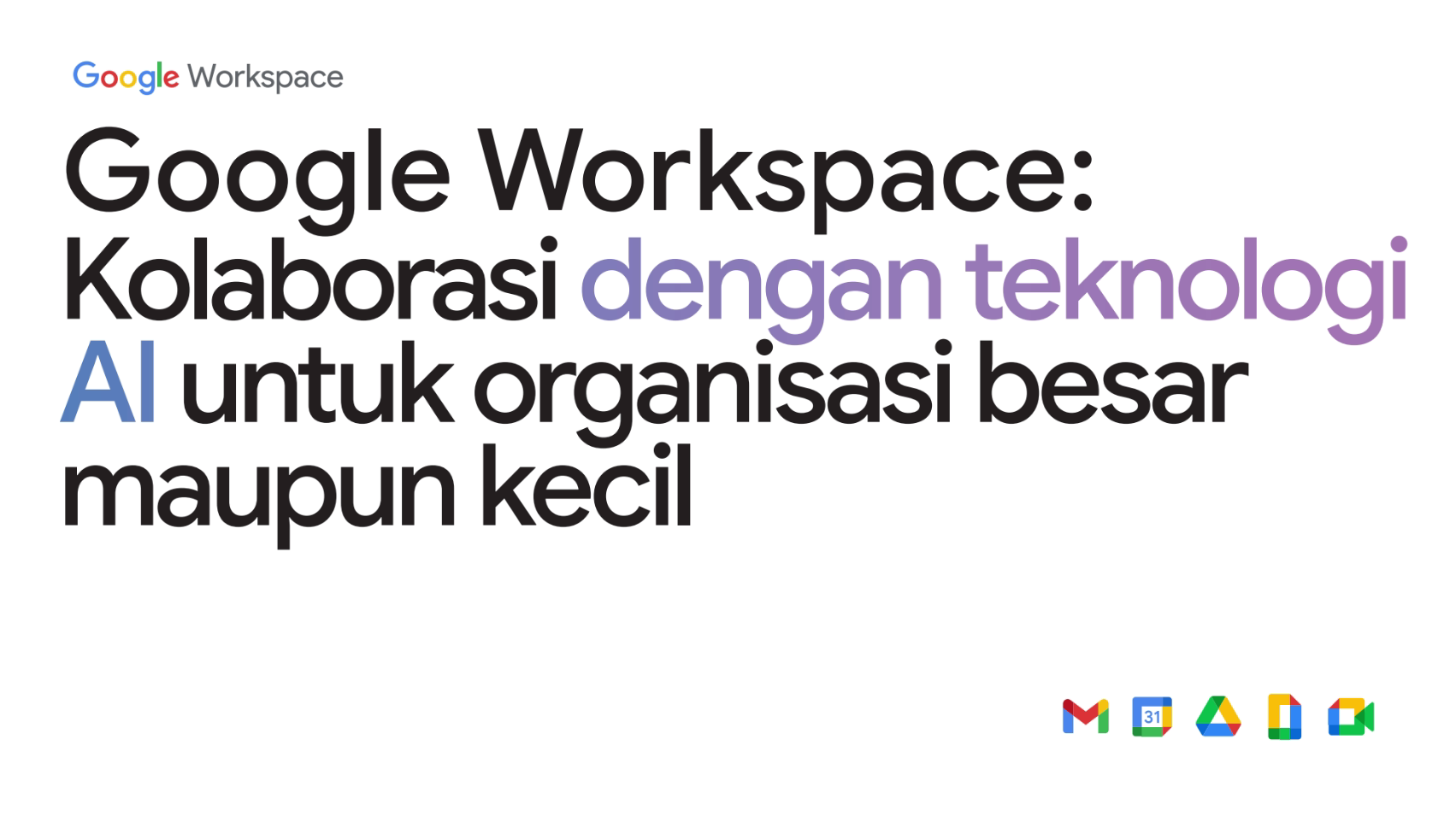 Google Workspace: Kolaborasi dengan teknologi AIuntuk organisasi besar maupun kecil