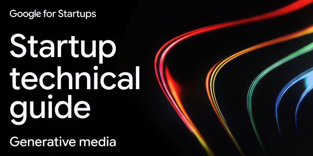 startup technical guide: generative media
