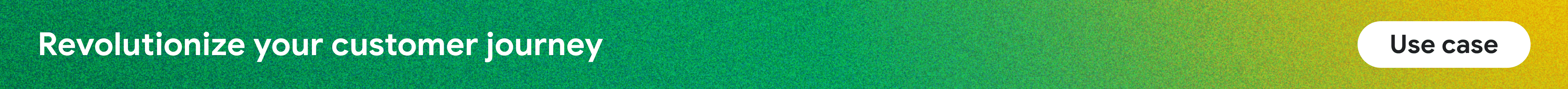 Use case #1: Revolutionize your customer journey