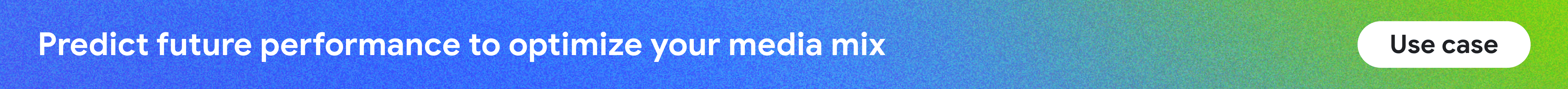 Use case #2: Predict future performance to optimize your media mix