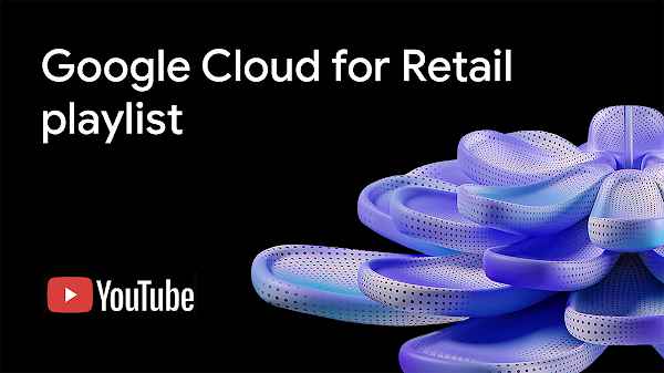 Google Cloud for Retail playlist