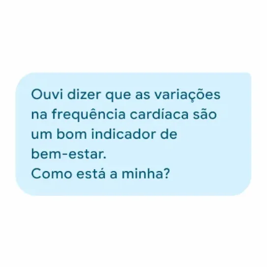 Ouvi dizer que as variações na frequência cardíaca são um bom indicador de saúde. Como são as minhas?