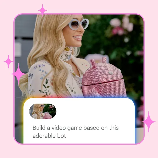 Paris Hilton wearing a floral pantsuit and sunglasses holds a rhinestone-covered Android bot. A pink frame and pink sparkles outline the image. A prompt that says “Build a video game based on this adorable bot” overlays the image.
