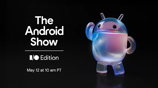 Promotional image for The Android Show: I/O Edition, airing May 12 at 10 am PT, featuring a holographic Android mascot.