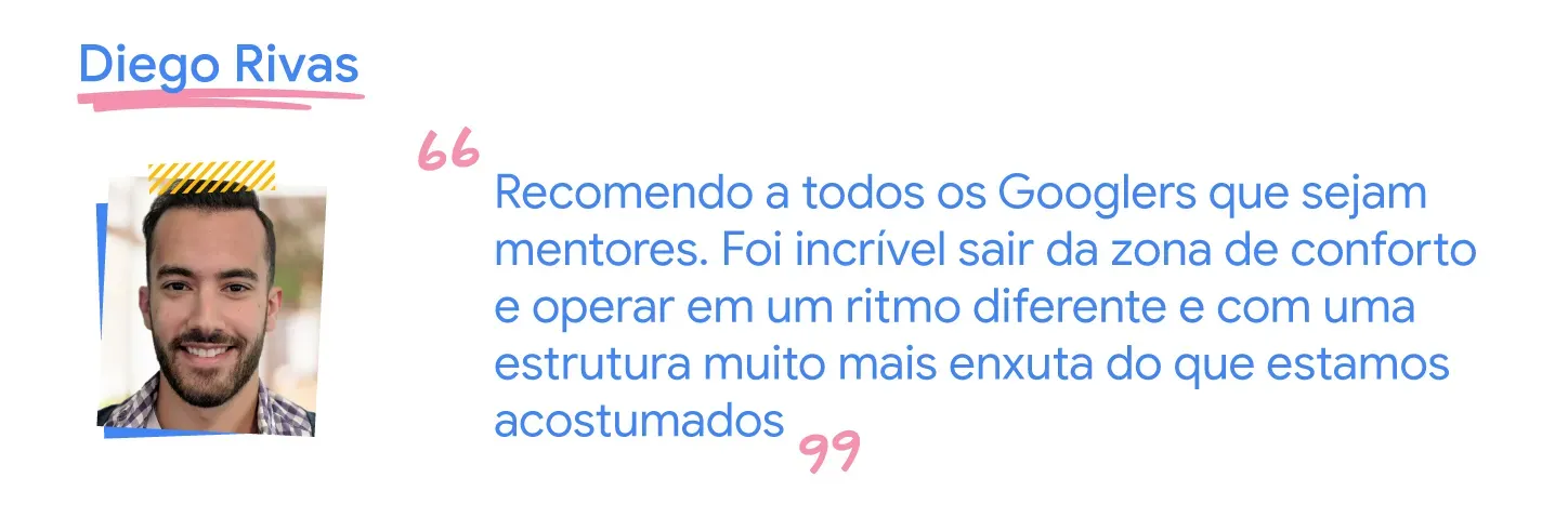 Recomendo que todos sejam mentores para sair da zona de conforto e operar de uma forma diferente da que estamos acostumados.