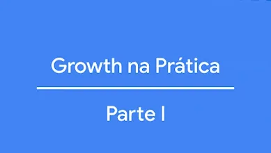 Growth na Prática: Parte I