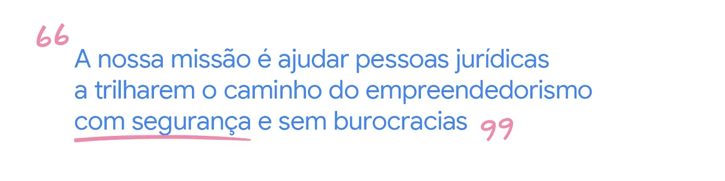 Nossa missão é ajudar pessoas jurídicas a empreender com segurança e sem burocracia.