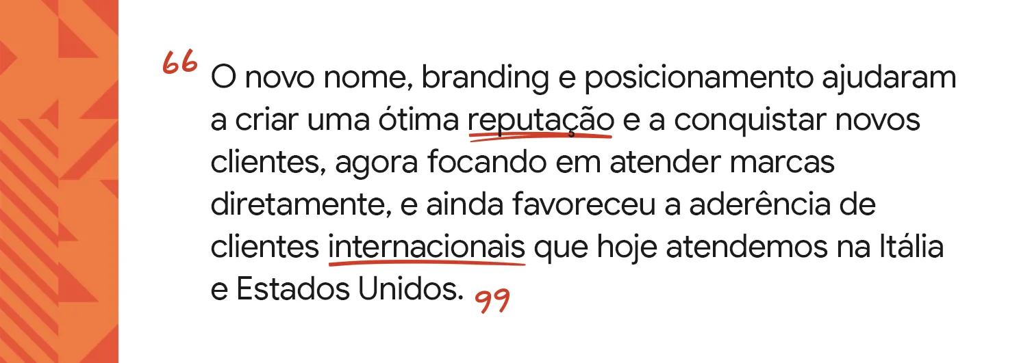 Novo nome e posicionamento ajudaram a criar reputação e conquistar novos clientes.