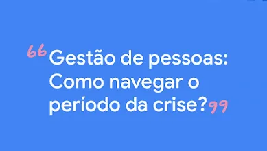 Título do post: Gestão de pessoas: como navegar o período da crise