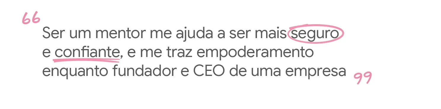 Ser mentor me ajuda a ser mais seguro e confiante.