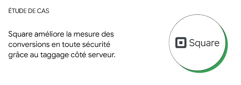 Étude de cas : Square améliore la mesure des conversions en toute sécurité grâce au taggage côté serveur.