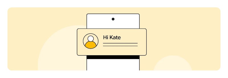 Against a pale yellow background, the top half of a mobile phone. Over it, a yellow message box is popping out of it. It has a profile icon, and copy that reads: “Hi Kate”.