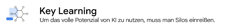 Key Learning: Um das volle Potenzial von KI zu nutzen, muss man Silos einreißen.