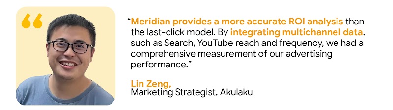 Lin Zeng, Marketing Strategist at Akulaku, shared that Google’s Meridian provided a more accurate ROI measurement by integrating multichannel data, giving Akulaku a comprehensive measurement of their app marketing and advertising performance.