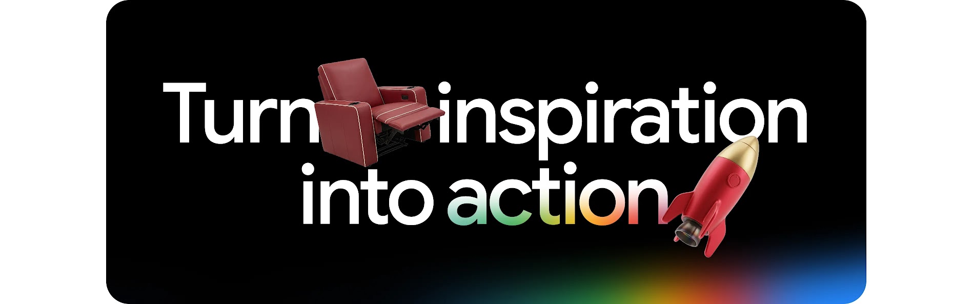 Turn inspiration into action