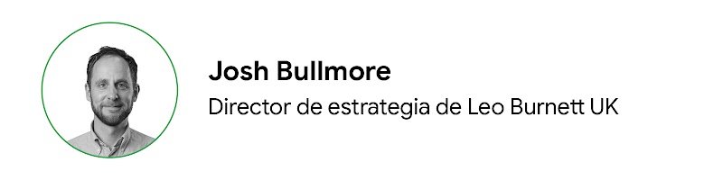 Josh Bullmore, director de estrategia de Leo Burnett UK