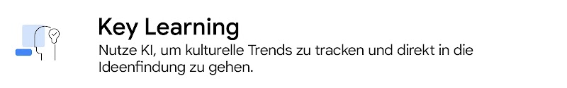 Key Learning: Nutze KI, um kulturelle Trends zu tracken und direkt in die Ideenfindung zu gehen.