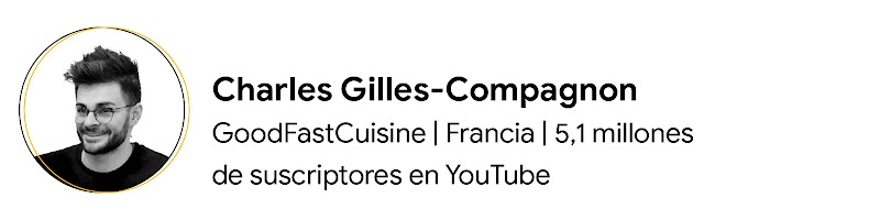 Charles Gilles-Compagnon es el propietario del canal de YouTube francés GoodFastCuisine, que cuenta con 5,1 millones de suscriptores en YouTube. Tiene pelo corto y puntiagudo, gafas y barba corta, y lleva un jersey negro.