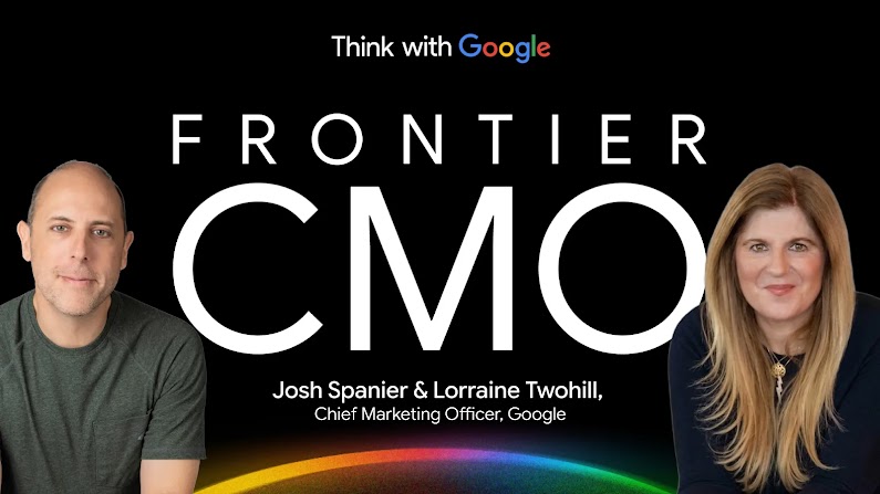 Promotional thumbnail for Think with Google's "Frontier CMO," featuring portraits of Josh Spanier and Lorraine Twohill, Chief Marketing Officer at Google, on a black background with a colorful rainbow arc at the bottom.