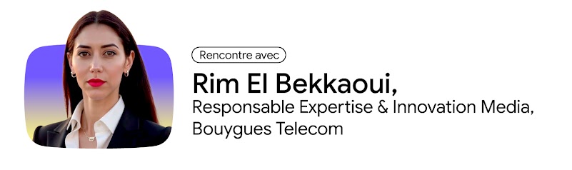 Portrait de Rim El Bekkaoui, Responsable Expertise & Innovation Media, chez Bouygues Telecom