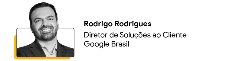 Rodrigo Rodrigues, Diretor de Soluções ao Cliente do Google Brasil