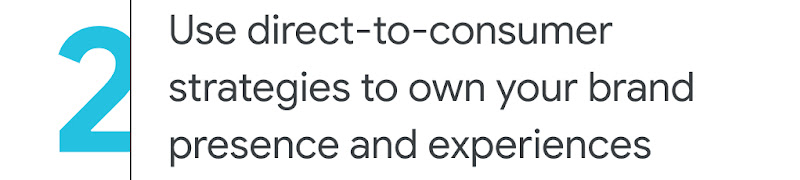 2. Use direct-to-consumer strategies to own your brand presence and experiences