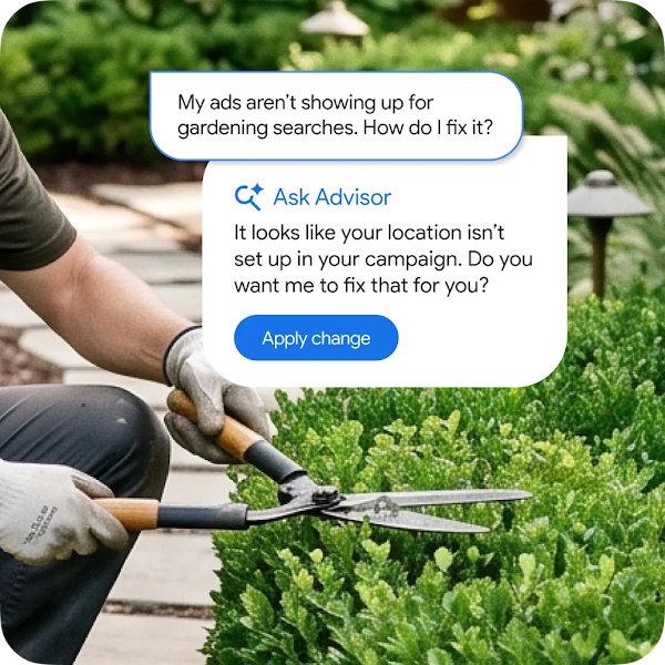 An AI chat interface over an image of a man trimming ground cover plants with sheers. The top bubble reads "My ads aren't showing up for gardening searches. How do I fix it?" The bottom bubble reads "Ask Advisor. It looks like your location isn't set up in your campaign. Do you want me to fix that for you? Apply change."