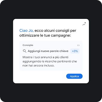 Un'interfaccia utente che mostra il saluto: "Ciao, Julia. Ecco alcune raccomandazioni per ottimizzare le tue campagne:". Sotto di essa si trova una scheda di raccomandazione etichettata "Raccomandazione 1/3" che presenta un'icona a forma di lente di ingrandimento e l'intestazione "Aggiungi nuove parole chiave +3%". Il testo descrittivo sulla scheda recita: "Mostra i tuoi annunci a più clienti aggiungendo ricerche pertinenti che ti mancano". In basso a destra della scheda c'è un pulsante blu "Applica".