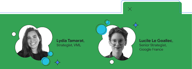 Lydia Tamarat, Strategist, VML et Lucile Le Goallec, Senior Strategist, Google France