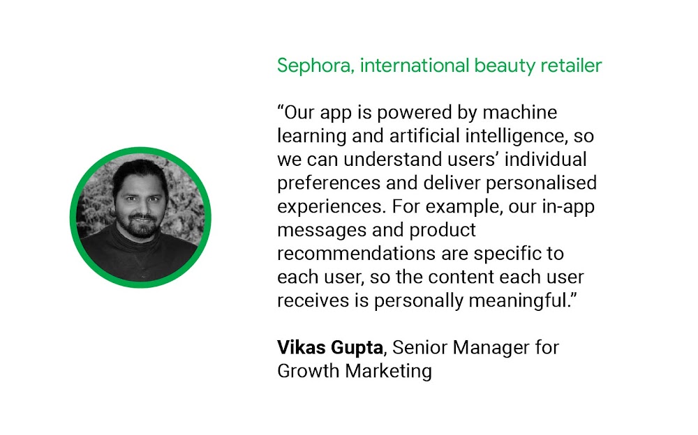 Vikas Gupta, Senior Manager for Growth Marketing at Sephora, an international beauty retailer, shares that their app is powered by machine learning and artificial intelligence to understand user preferences and deliver personalized experiences.