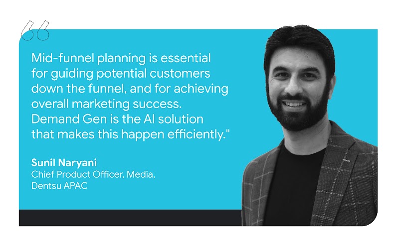 Sunil Naryani, Chief Product Officer of Media at Dentsu APAC, shared that mid-funnel planning is key to guiding potential customers down the funnel, achieving marketing success and that Demand Gen is the AI solution that makes this process efficient.